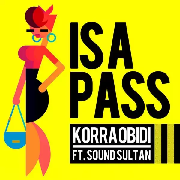 Korra Obidi - #IsAPass ft. Sound Sultan (Prod by DJ Coublon)